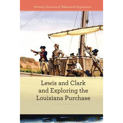 Lewis and Clark and Exploring the Louisiana Purchase - Library Binding