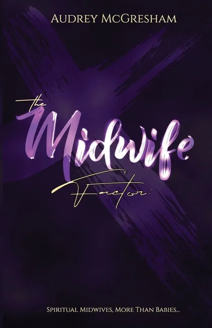 The Midwife Factor: Spiritual Midwives, More than Babies... - Paperback