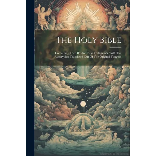 The Holy Bible: Containing The Old And New Testaments, With The Apocrypha: Translated Out Of The Original Tongues - Paperback