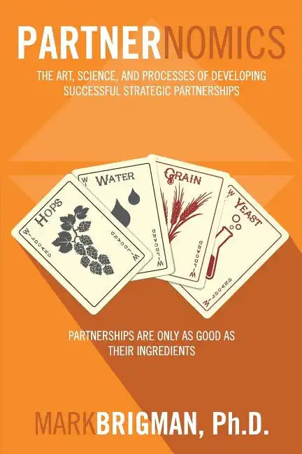 Partnernomics: The Art, Science, and Processes of Developing Successful Strategic Partnerships - Paperback