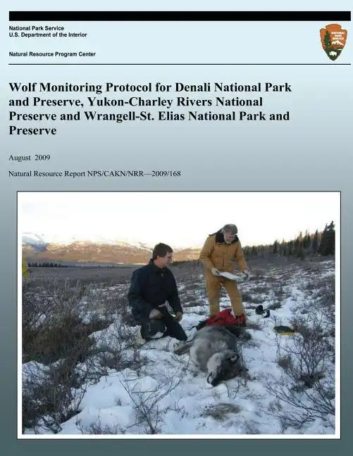 Wolf Monitoring Protocol for Denali National Park and Preserve, Yukon-Charley Rivers National Preserve and Wrangell-St. Elias National Park and Preser - Paperback