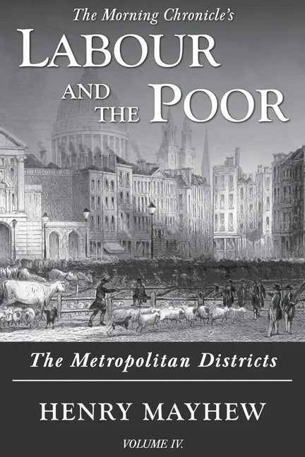 Labour and the Poor Volume IV: The Metropolitan Districts - Paperback