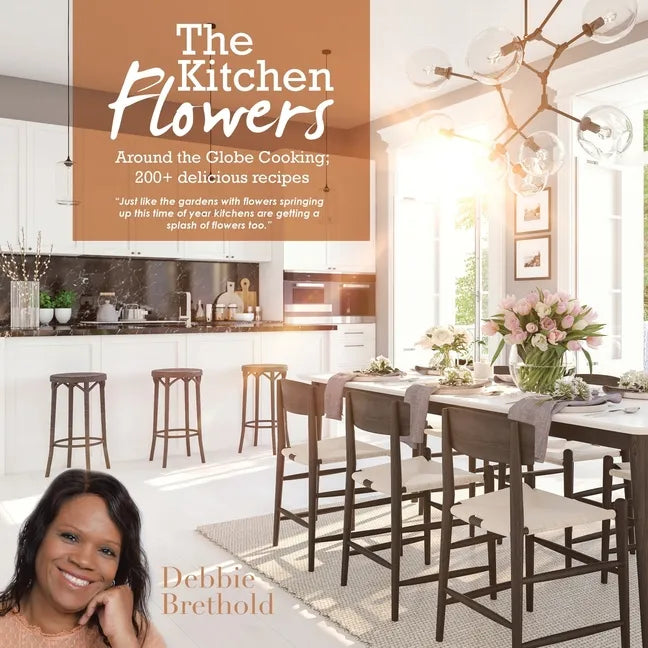 The Kitchen Flowers: Around the Globe Cooking; 200+ Delicious Recipes - Paperback