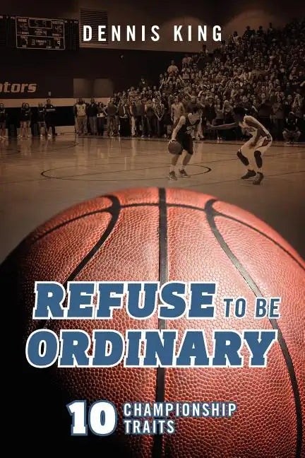 Refuse to Be Ordinary: 10 Championship Traits - Paperback