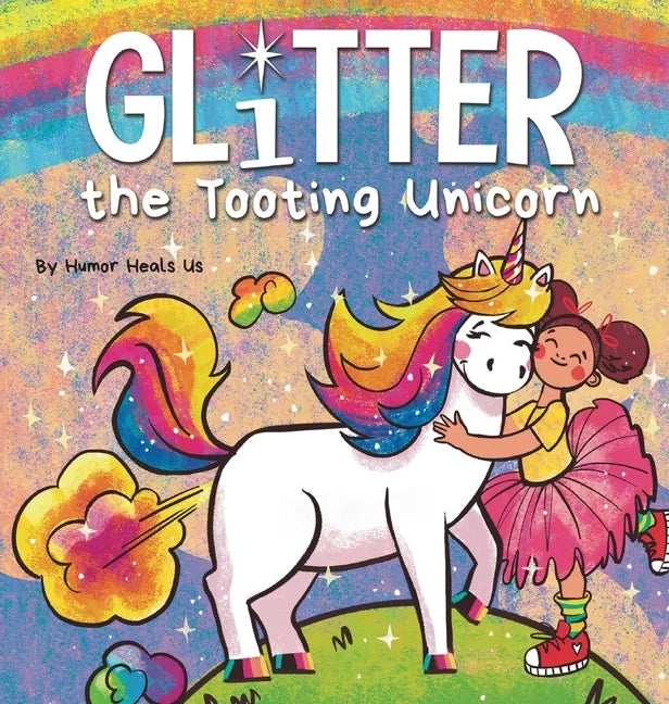 Glitter the Tooting Unicorn: A Magical Story About a Unicorn Who Toots - Hardcover