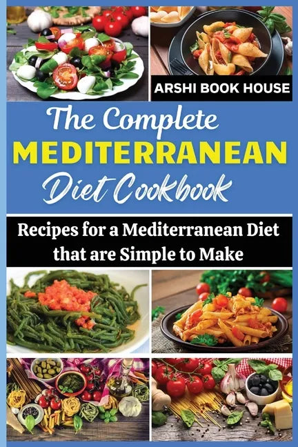 The Complete Mediterranean Diet Cookbook: The Best Collection of 75+ Easy Mediterranean Recipes - Paperback