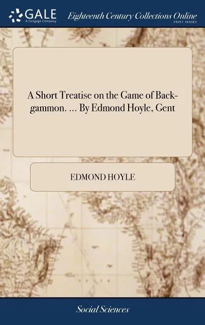 A Short Treatise on the Game of Back-gammon. ... By Edmond Hoyle, Gent - Hardcover