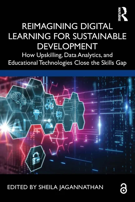 Reimagining Digital Learning for Sustainable Development: How Upskilling, Data Analytics, and Educational Technologies Close the Skills Gap - Paperback