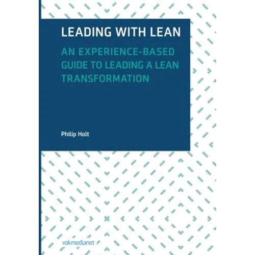 Leading with Lean: An Experience-Based Guide to Leading a Lean Transformation - Hardcover