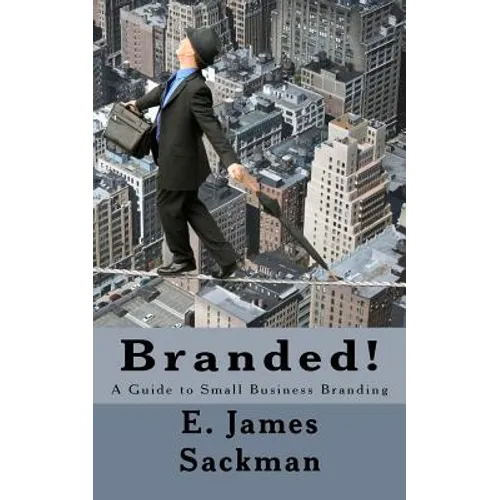 Branded!: A Guide to Small Business Branding - Paperback