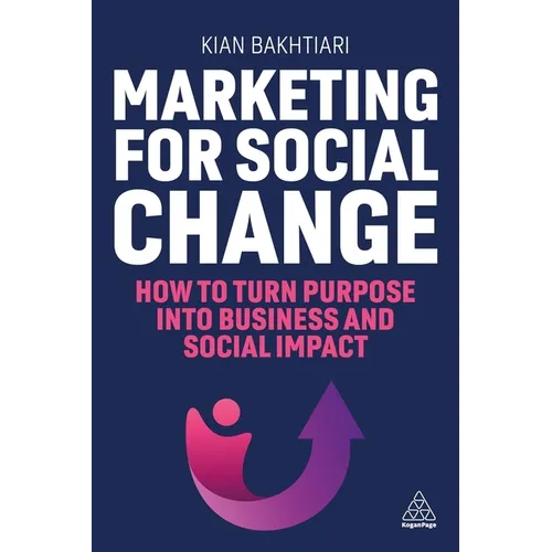 Marketing for Social Change: How to Turn Purpose Into Business and Social Impact - Paperback