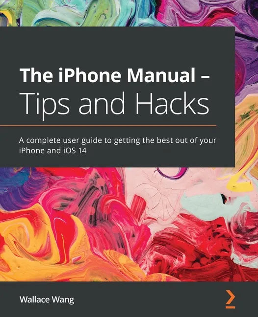 The iPhone Manual - Tips and Hacks: A complete user guide to getting the best out of your iPhone and iOS 14 - Paperback