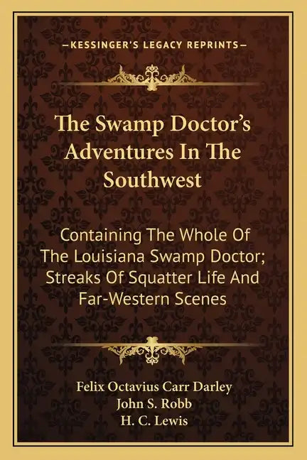 The Swamp Doctor's Adventures in the Southwest: Containing the Whole of the Louisiana Swamp Doctor; Streaks of Squatter Life and Far-Western Scenes - Paperback