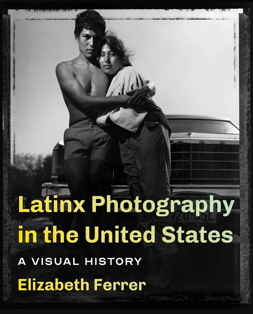 Latinx Photography in the United States: A Visual History - Paperback
