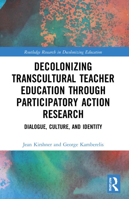 Decolonizing Transcultural Teacher Education Through Participatory Action Research: Dialogue, Culture, and Identity - Paperback