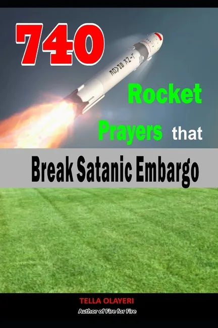 740 Rocket Prayers that Break Satanic Embargo: Powerful Prayers Every Christian Needs To Know - Paperback