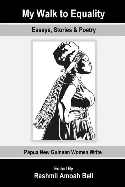 My Walk to Equality: Essays, Stories and Poetry by Papua New Guinean Women - Paperback