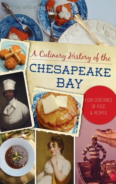 Culinary History of the Chesapeake Bay: Four Centuries of Food and Recipes - Hardcover