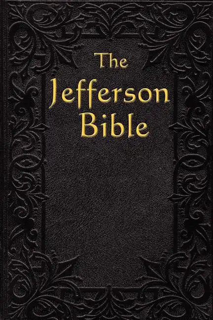 The Jefferson Bible: The Life and Morals of - Paperback