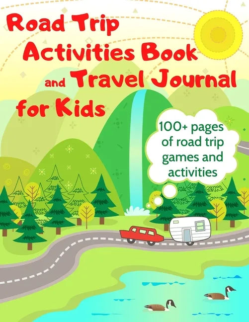Road Trip Activities Book and Travel Journal for Kids. 100+ Pages of Road Trip Games and Activities - Paperback