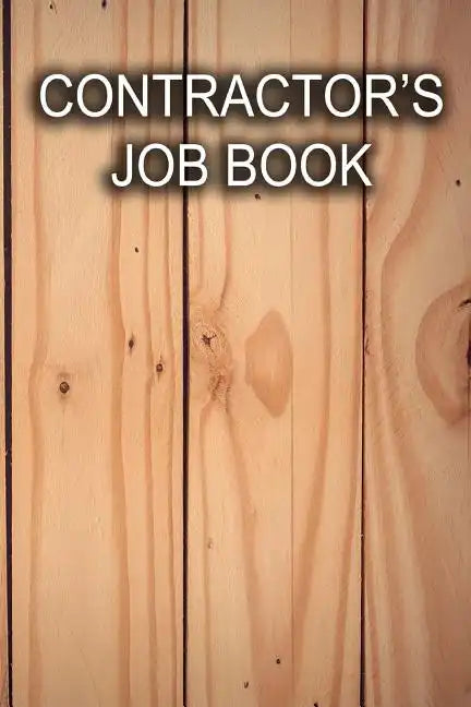 Contractor's Job Book: Keep track of client information, hours worked, and material costs - Paperback