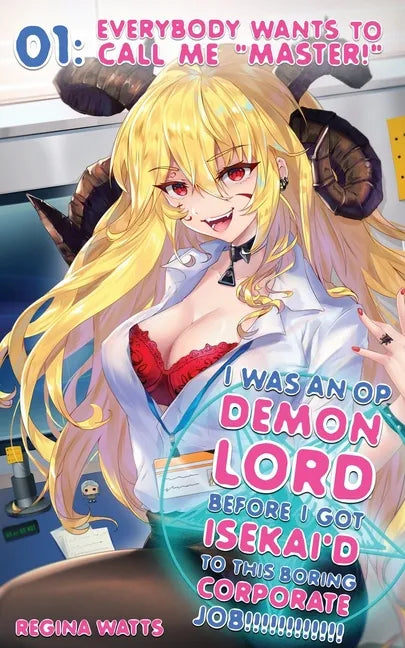 I Was An OP Demon Lord Before I Got Isekai'd To This Boring Corporate Job!: Episode 1: Everybody Wants To Call Me "Master!" - Paperback