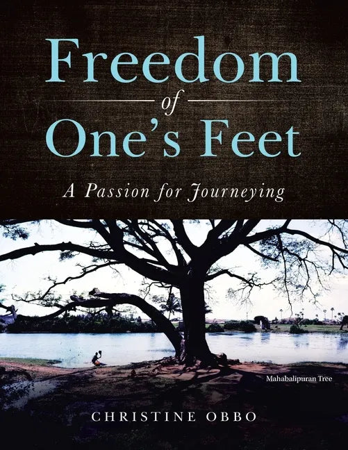 Freedom of One's Feet: A Passion for Journeying - Paperback