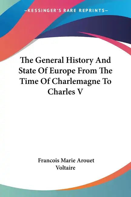 The General History and State of Europe from the Time of Charlemagne to Charles V - Paperback