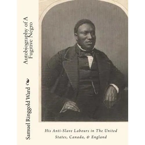 Autobiography of A Fugitive Negro: His Anti-Slave Labours in The United States, Canada, & England - Paperback