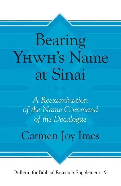 Bearing Yhwh's Name at Sinai: A Reexamination of the Name Command of the Decalogue - Hardcover