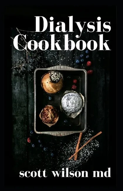 Dialysis Cookbook: The Effective Guide To Prevent And Avoid Dialysis - Paperback