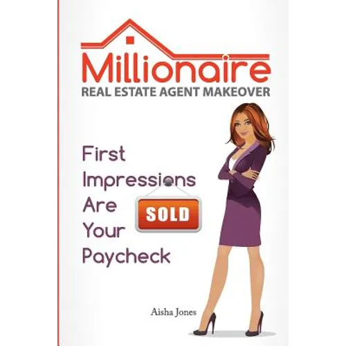 Millionaire Real Estate Agent Makeover: First Impressions Are Your Paycheck - Paperback