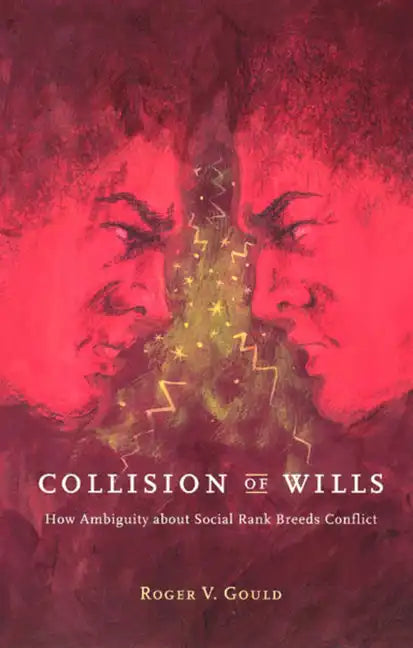 Collision of Wills: How Ambiguity about Social Rank Breeds Conflict - Paperback