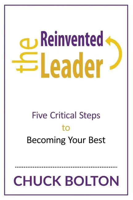 The Reinvented Leader: Five Critical Steps to Becoming Your Best - Paperback