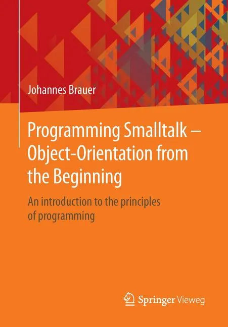 Programming SmallTalk - Object-Orientation from the Beginning: An Introduction to the Principles of Programming - Paperback