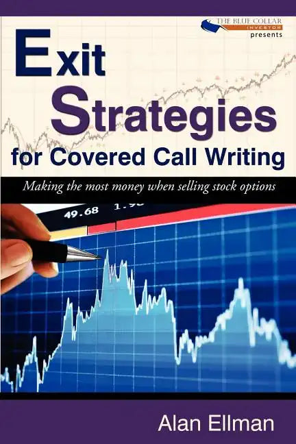Exit Strategies for Covered Call Writing: Making the most money when selling stock options - Paperback