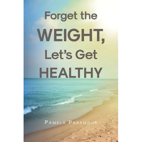 Forget the Weight, Let's Get Healthy - Paperback