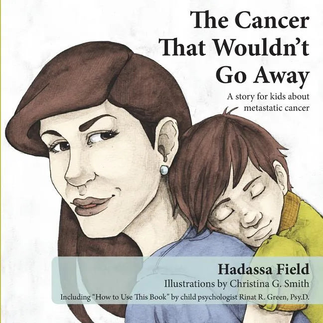 The Cancer That Wouldn't Go Away: A story for kids about metastatic cancer - Paperback