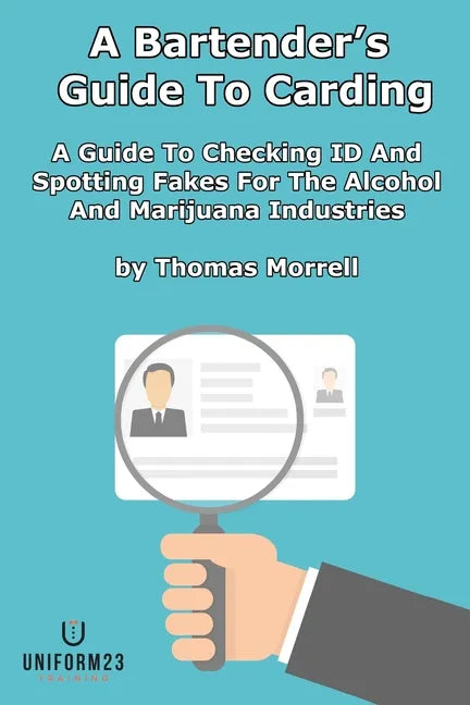 A Bartender's Guide To Carding: A Guide To Checking ID And Spotting Fakes For The Alcohol And Marijuana Industries - Paperback