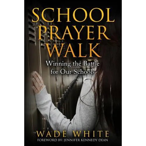 School Prayer Walk: Winning The Battle For Our Schools - Paperback