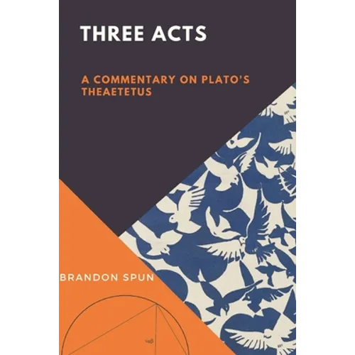 Three Acts: A Commentary on Plato's Theaetetus - Paperback