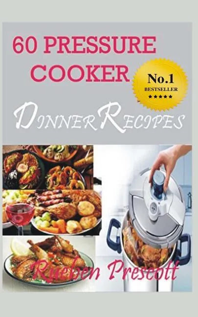 60 Pressure Cooker Dinner Recipes - Paperback