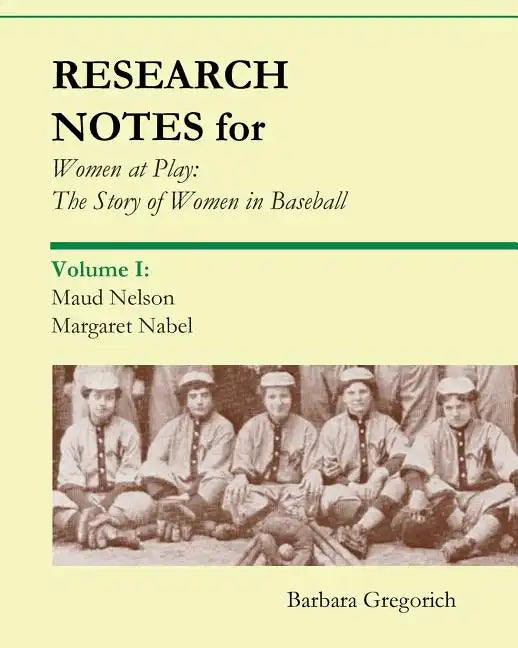Research Notes for Women at Play: The Story of Women in Baseball: Maud Nelson, Margaret Nabel - Paperback