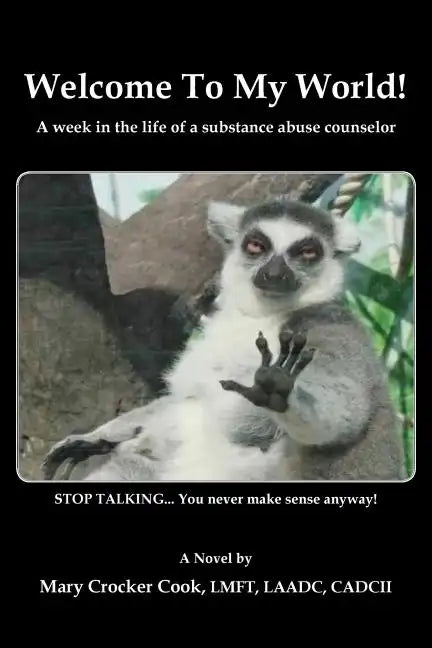 Welcome to My World. a Week in the Life of a Substance Abuse Counselor. - Paperback