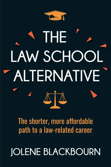The Law School Alternative: The shorter, more affordable path to a law-related career - Paperback