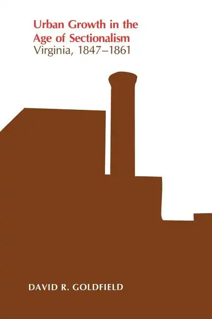 Urban Growth in the Age of Sectionalism: Virginia, 1847-1861 - Paperback