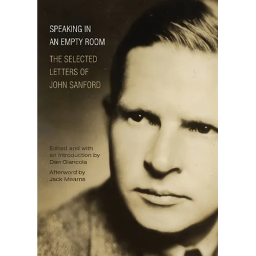 Speaking in an Empty Room: The Selected Letters of John Sanford - Paperback