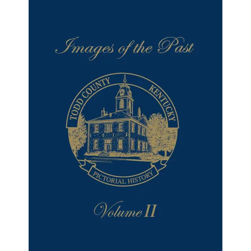 Images of the Past, Volume II: Todd County, Kentucky -- Pictorial History - Paperback