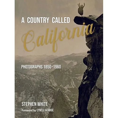 A Country Called California: Photographs 1850-1960 - Hardcover