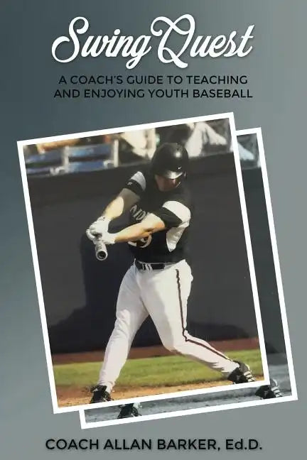 SwingQuest: A Coach's Guide to Teaching and Enjoying Youth Baseball - Paperback